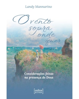 O vento sopra onde quer: considerações feitas na presença de Deus