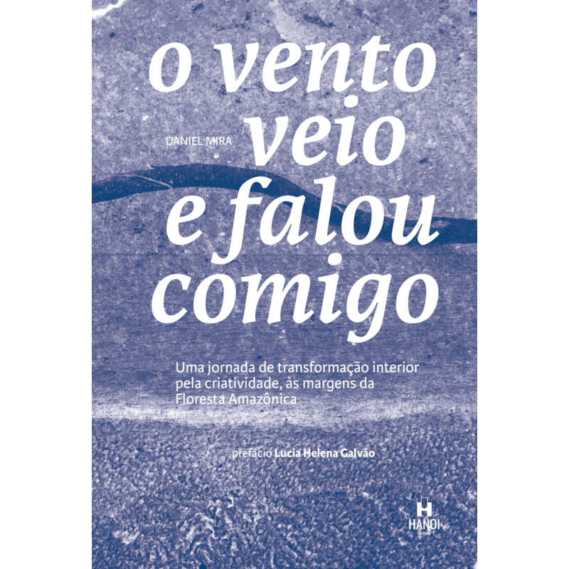 O vento veio e falou comigo: Uma jornada de transformação interior pela criatividade, às margens da Floresta Amazônica