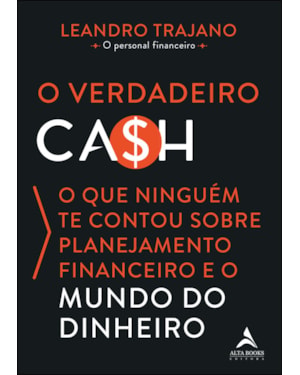 O verdadeiro ca$h: o que ninguém te contou sobre planejamento financeiro e o mundo do dinheiro