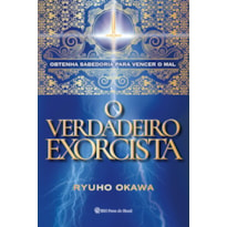 O VERDADEIRO EXORCISTA - OBTENHA SABEDORIA PARA VENCER O MAL