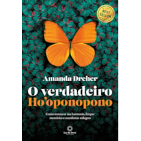 O VERDADEIRO HOOPONOPONO: COMO RESTAURAR SUA HARMONIA, LIMPAR MEMÓRIAS E MANIFESTAR MILAGRES