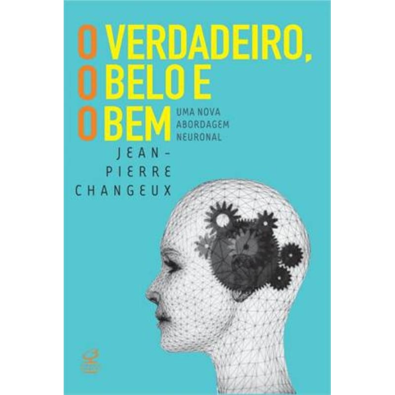 O VERDADEIRO, O BELO E O BEM: UMA NOVA ABORDAGEM NEURONAL: UMA NOVA ABORDAGEM NEURONAL