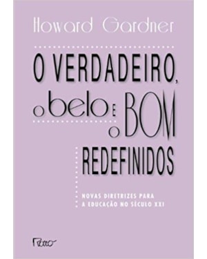 O VERDADEIRO, O BELO E O BOM REDEFINIDOS: NOVAS DIRETRIZES PARA A EDUCAÇÃO NO SÉCULO XXI