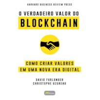 O VERDADEIRO VALOR DO BLOCKCHAIN: COMO CRIAR VALORES EM UMA NOVA ERA DIGITAL