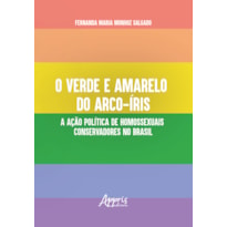 O VERDE E AMARELO DO ARCO-ÍRIS: A AÇÃO POLÍTICA DE HOMOSSEXUAIS CONSERVADORES NO BRASIL