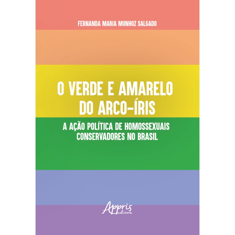 O VERDE E AMARELO DO ARCO-ÍRIS: A AÇÃO POLÍTICA DE HOMOSSEXUAIS CONSERVADORES NO BRASIL