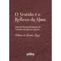 O VESTIDO É O REFLEXO DA ALMA: GUIA DE DESENVOLVIMENTO DE VESTIDOS DE NOIVAS E FESTAS