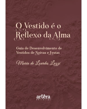 O VESTIDO É O REFLEXO DA ALMA: GUIA DE DESENVOLVIMENTO DE VESTIDOS DE NOIVAS E FESTAS