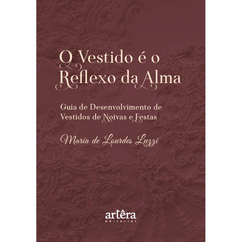 O VESTIDO É O REFLEXO DA ALMA: GUIA DE DESENVOLVIMENTO DE VESTIDOS DE NOIVAS E FESTAS