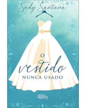 O vestido nunca usado: um romance bordado de medos e aspirações