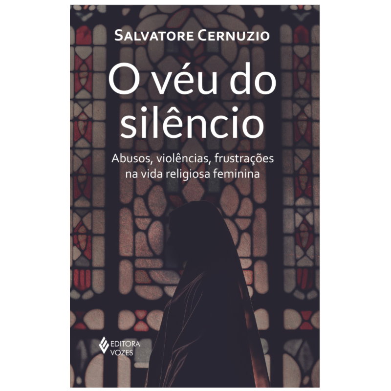 O VÉU DO SILÊNCIO: ABUSOS, VIOLÊNCIAS, FRUSTRAÇÕES NA VIDA RELIGIOSA FEMININA