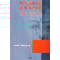 O VÍCIO DA PERFEIÇÃO: COMPREENDENDO A RELAÇÃO ENTRE DISTÚRBIOS ALIMENTARES E DESENVOLVIMENTO PSIQUÍCO 