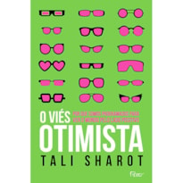 O VIÉS OTIMISTA: POR QUE SOMOS PROGRAMADOS PARA VER O MUNDO PELO LADO POSITIVO