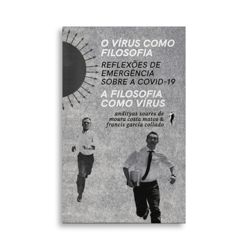 O VÍRUS COMO FILOSOFIA, A FILOSOFIA COMO VÍRUS: REFLEXÕES DE EMERGÊNCIA SOBRE A COVID-19