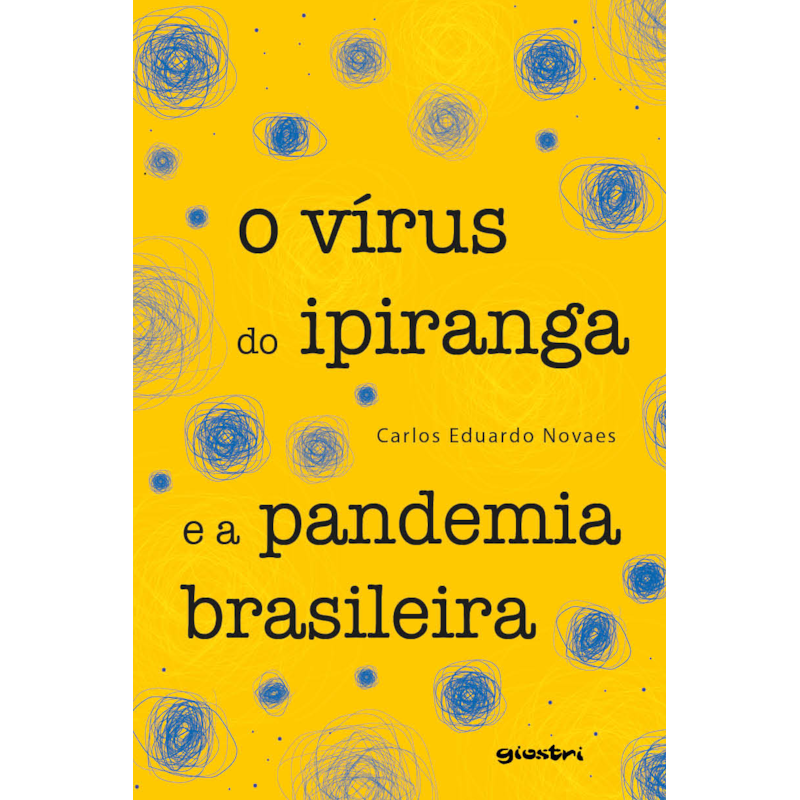 O vírus do Ipiranga e a pandemia brasileira