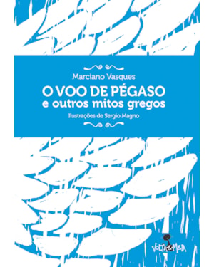 O VOO DE PÉGASO E OUTROS MITOS GREGOS