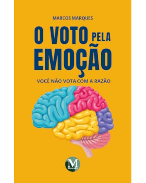 O VOTO PELA EMOÇÃO: VOCÊ NÃO VOTA RACIONAL