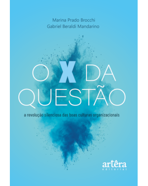 O X DA QUESTÃO: A REVOLUÇÃO SILENCIOSA DAS BOAS CULTURAS ORGANIZACIONAIS