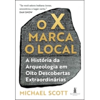 O X marca o local: a história da arqueologia em oito descobertas extraordinárias