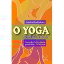 O Yoga na escola: Educação corpo-mente para pais e educadores