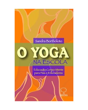 O Yoga na escola: Educação corpo-mente para pais e educadores