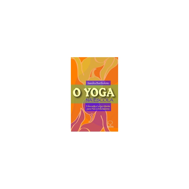 O Yoga na escola: Educação corpo-mente para pais e educadores