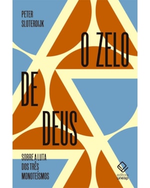 O ZELO DE DEUS: SOBRE A LUTA DOS TRÊS MONOTEÍSMOS