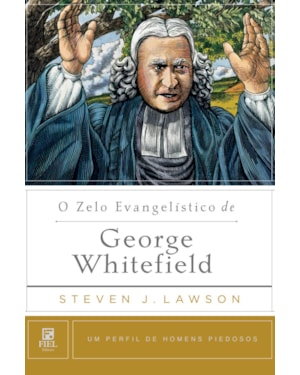 O ZELO EVANGELÍSTICO DE GEORGE WHITEFIELD: UM PERFIL DE HOMENS PIEDOSOS