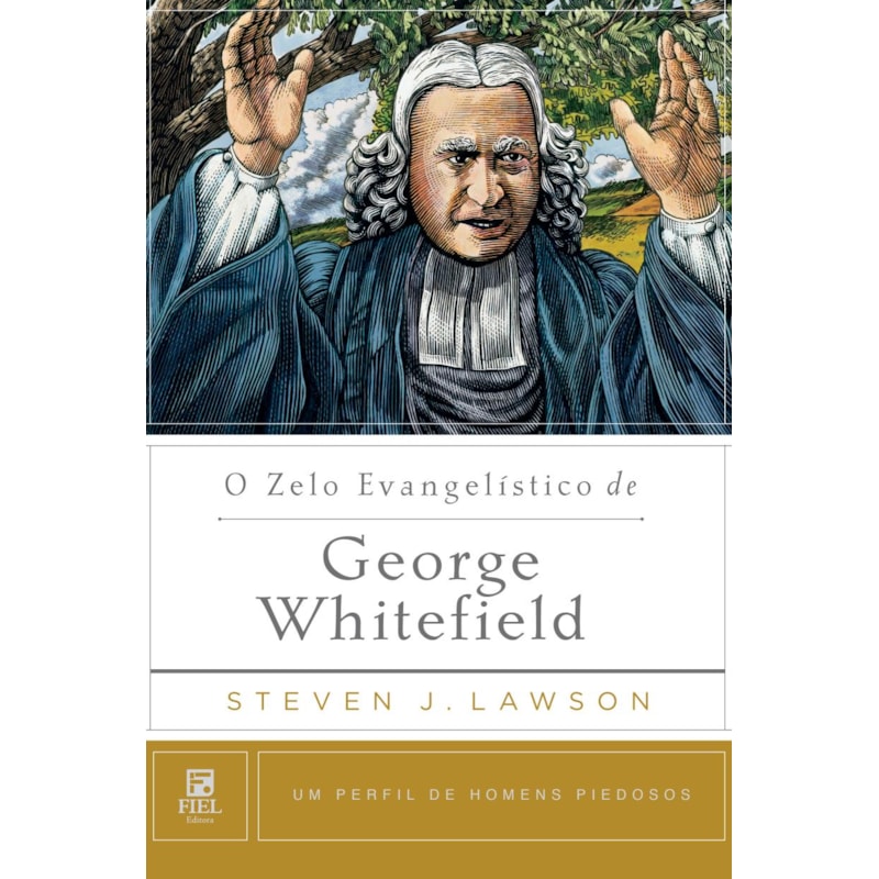 O ZELO EVANGELÍSTICO DE GEORGE WHITEFIELD: UM PERFIL DE HOMENS PIEDOSOS