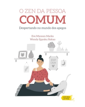O ZEN DA PESSOA COMUM: DESPERTANDO NO MUNDO DOS APEGOS