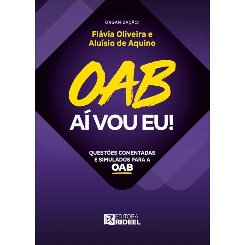 OAB AÍ VOU EU - QUESTÕES COMENTADAS E SIMULADOS PARA A OAB