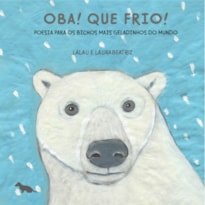 OBA! QUE FRIO!: POESIA PARA OS BICHOS MAIS GELADINHOS DO MUNDO