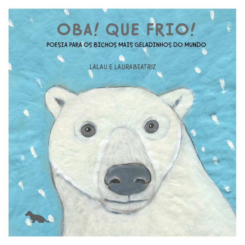 OBA! QUE FRIO!: POESIA PARA OS BICHOS MAIS GELADINHOS DO MUNDO