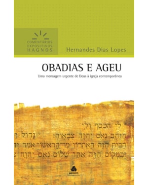 Obadias e Ageu - Comentários Expositivos Hagnos: Uma mensagem urgente de Deus à Igreja contemporânea