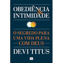 OBEDIÊNCIA E INTIMIDADE: O SEGREDO PARA UMA VIDA PLENA COM DEUS