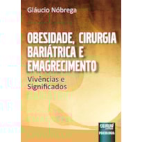 OBESIDADE, CIRURGIA BARIÁTRICA E EMAGRECIMENTO - VIVÊNCIAS E SIGNIFICADOS