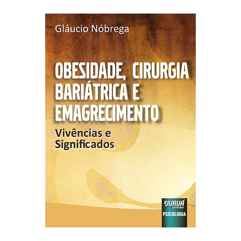 OBESIDADE, CIRURGIA BARIÁTRICA E EMAGRECIMENTO - VIVÊNCIAS E SIGNIFICADOS