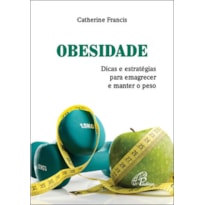 OBESIDADE: DICAS E ESTRATÉGIAS PARA EMAGRECER E MANTER O PESO