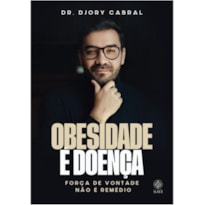 OBESIDADE É DOENÇA - FORÇA DE VONTADE NÃO É REMÉDIO
