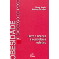 OBESIDADE E EXCESSO DE PESO: ENTRE A DOENÇA E O PROBLEMA ESTÉTICO