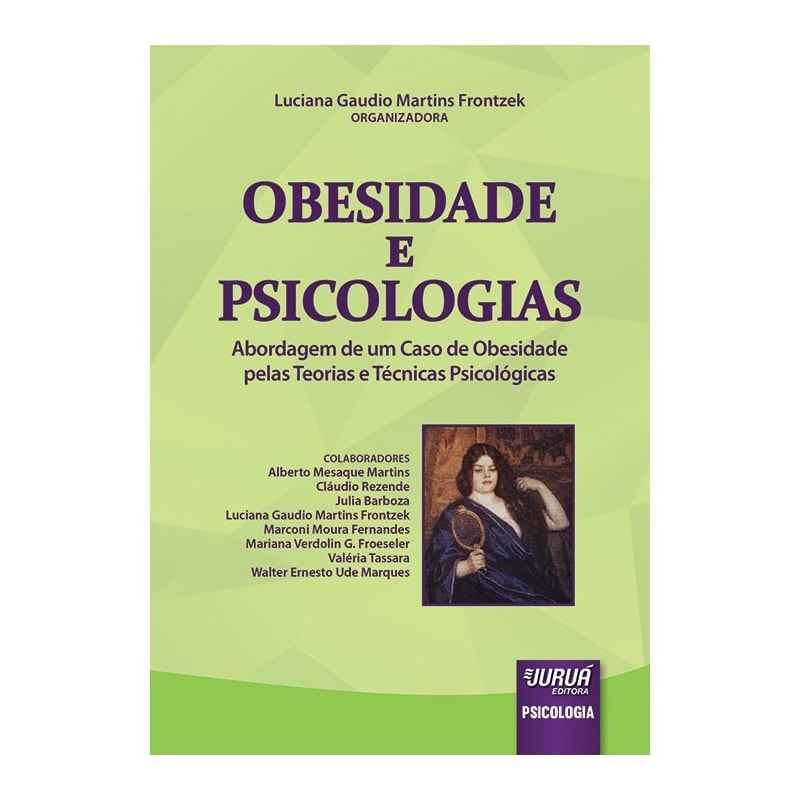 OBESIDADE E PSICOLOGIAS - ABORDAGEM DE UM CASO DE OBESIDADE PELAS TEORIAS E TÉCNICAS PSICOLÓGICAS