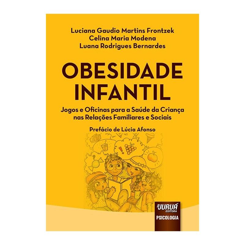 OBESIDADE INFANTIL - JOGOS E OFICINAS PARA A SAÚDE DA CRIANÇA NAS RELAÇÕES FAMILIARES E SOCIAIS - PREFÁCIO DE LÚCIA AFONSO