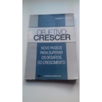 OBJETIVO CRESCER - NOVE PASSOS PARA SUPERAR OS DESAFIOS DO CRESCIMENTO - 1ª