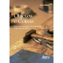 OBJETOS E COISAS: LIVROS, ARTE, LIBERDADES, E AS SENSIBILIDADES - (H)Á VIDA AQUI DENTRO!