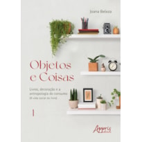 OBJETOS E COISAS: LIVROS, DECORAÇÃO E A ANTROPOLOGIA DO CONSUMO (A VIDA SOCIAL DO LIVRO)