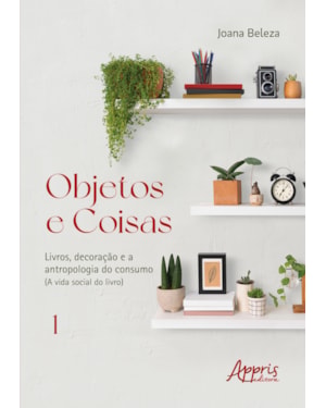 OBJETOS E COISAS: LIVROS, DECORAÇÃO E A ANTROPOLOGIA DO CONSUMO (A VIDA SOCIAL DO LIVRO)