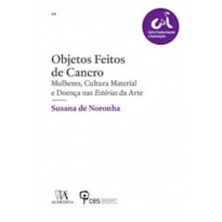 Objetos feitos de cancro: mulheres, cultura material e doença nas estórias da arte