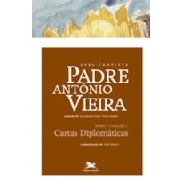 OBRA COMPLETA PADRE ANTÓNIO VIEIRA - TOMO I - VOLUME I - TOMO I - VOLUME I: CARTAS DIPLOMÁTICAS