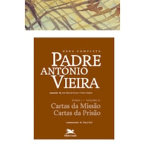 OBRA COMPLETA PADRE ANTÓNIO VIEIRA - TOMO I - VOLUME II - TOMO I - VOLUME II: CARTAS DA MISSÃO. CARTAS DA PRISÃO