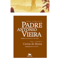 OBRA COMPLETA PADRE ANTÓNIO VIEIRA - TOMO I - VOLUME III - TOMO I - VOLUME III: CARTAS DE ROMA